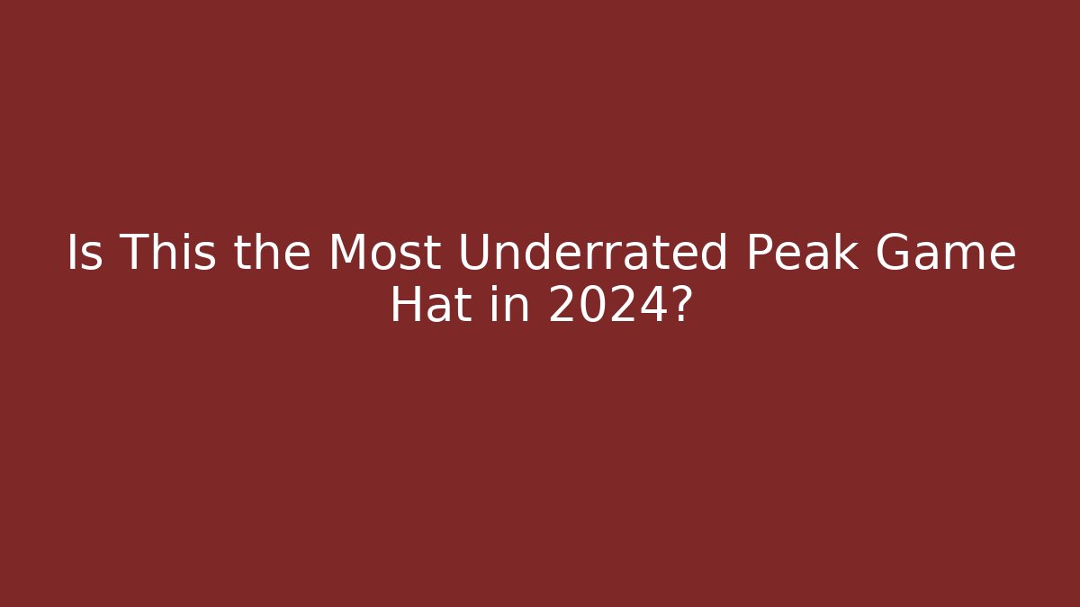 Is This the Most Underrated Peak Game Hat in 2024?