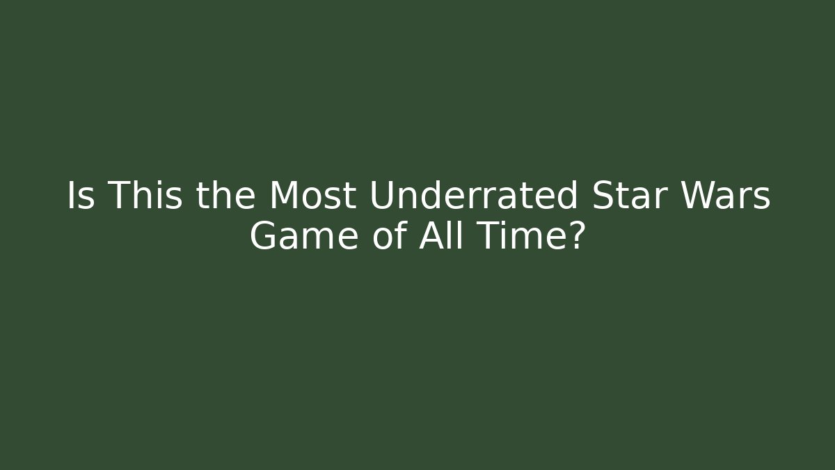 Is This the Most Underrated Star Wars Game of All Time?