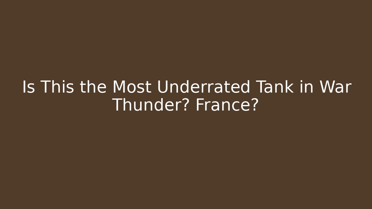 Is This the Most Underrated Tank in War Thunder? France?