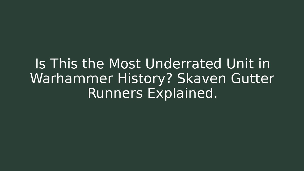 Is This the Most Underrated Unit in Warhammer History? Skaven Gutter Runners Explained.