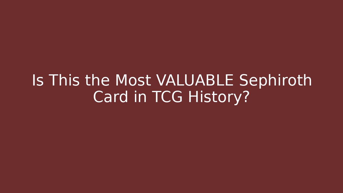 Is This the Most VALUABLE Sephiroth Card in TCG History?