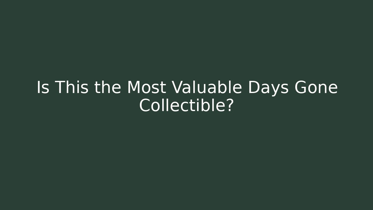 Is This the Most Valuable Days Gone Collectible?