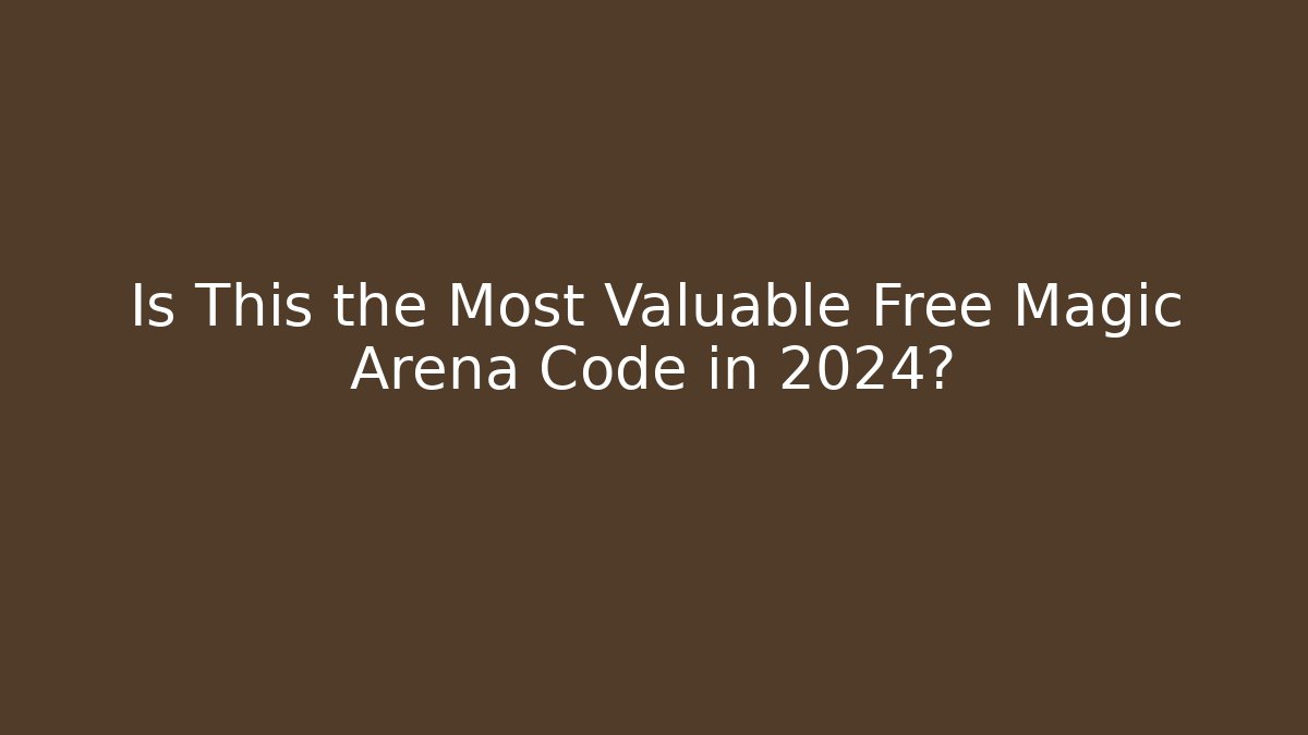 Is This the Most Valuable Free Magic Arena Code in 2024?