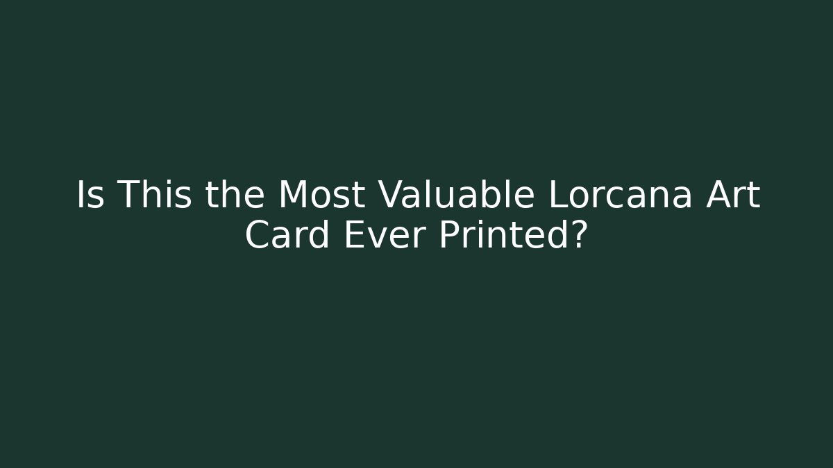 Is This the Most Valuable Lorcana Art Card Ever Printed?
