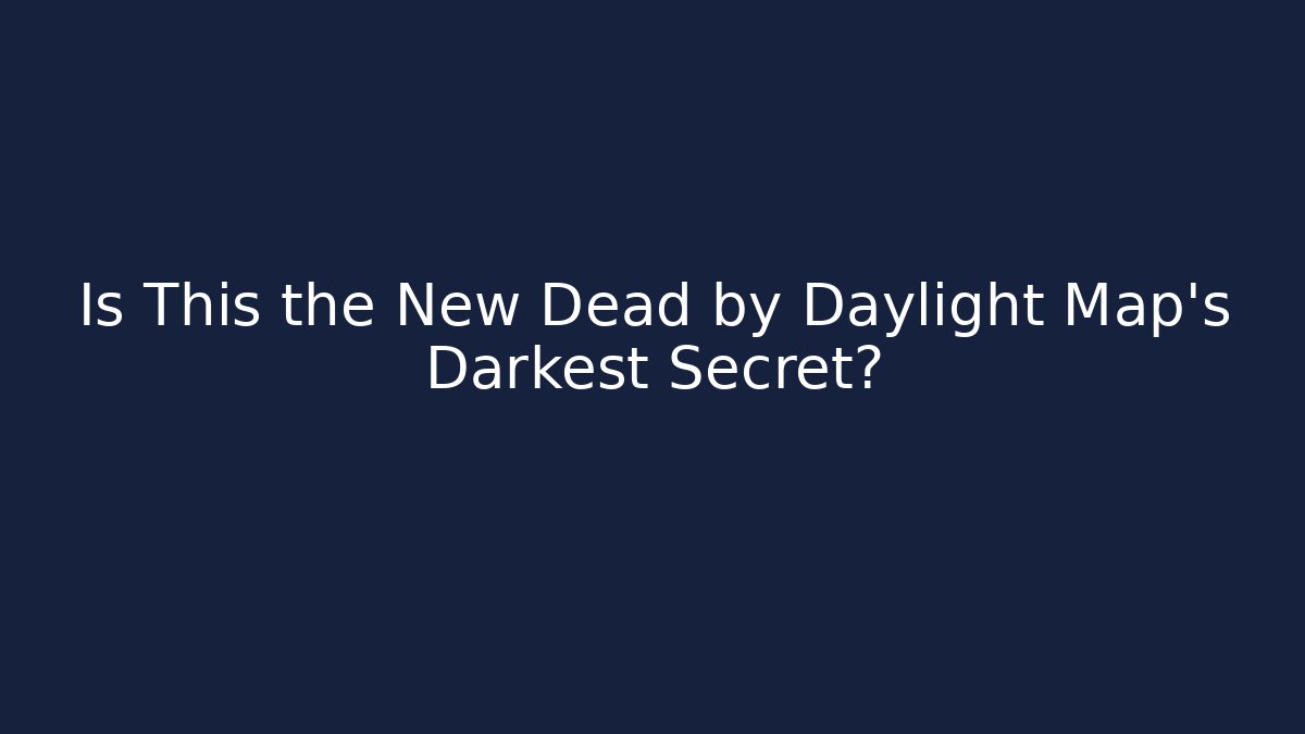 Is This the New Dead by Daylight Map's Darkest Secret? - Create More Assets