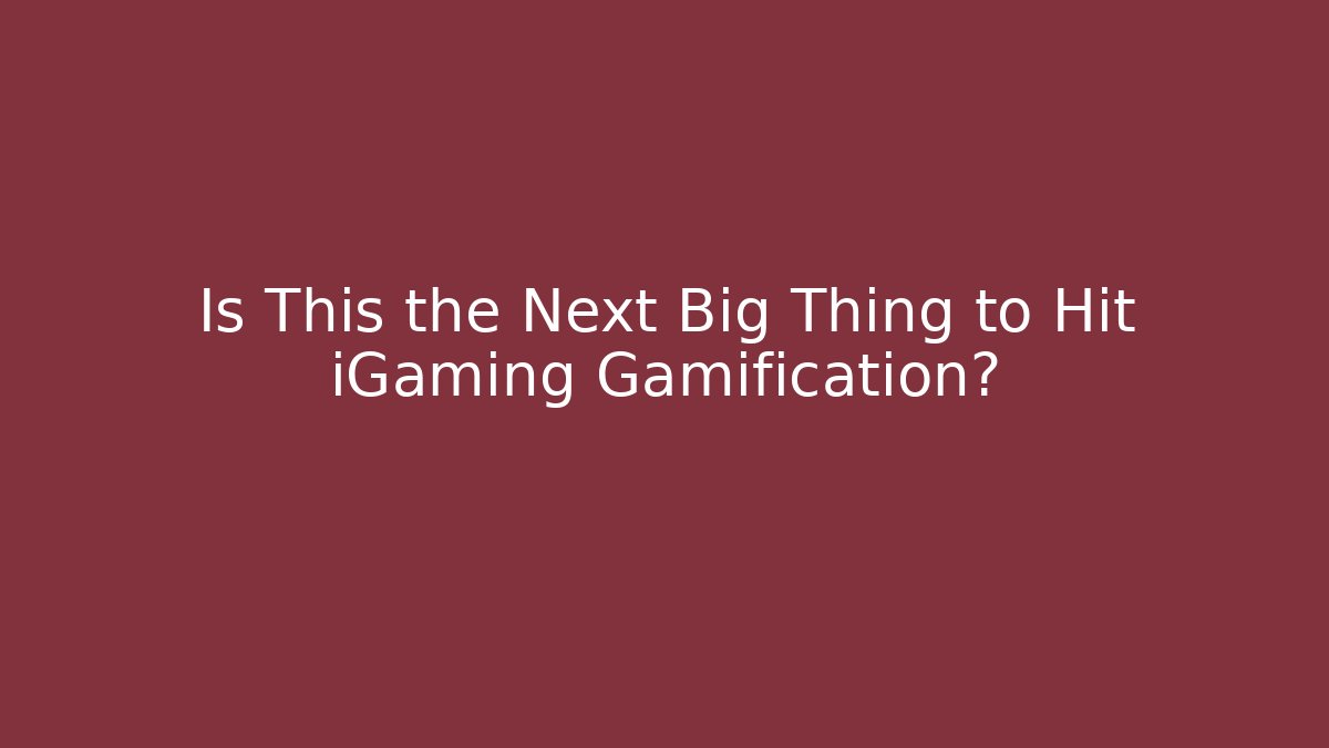 Is This the Next Big Thing to Hit iGaming Gamification?