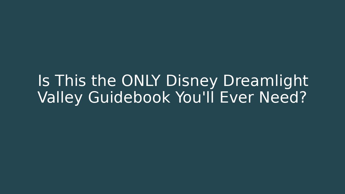 Is This the ONLY Disney Dreamlight Valley Guidebook You'll Ever Need?
