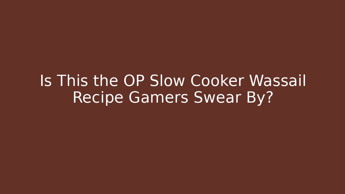Is This the OP Slow Cooker Wassail Recipe Gamers Swear By?