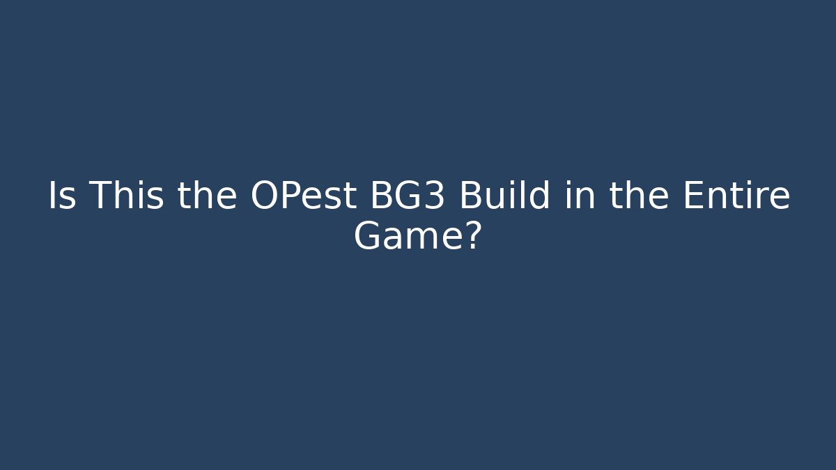 Is This the OPest BG3 Build in the Entire Game?