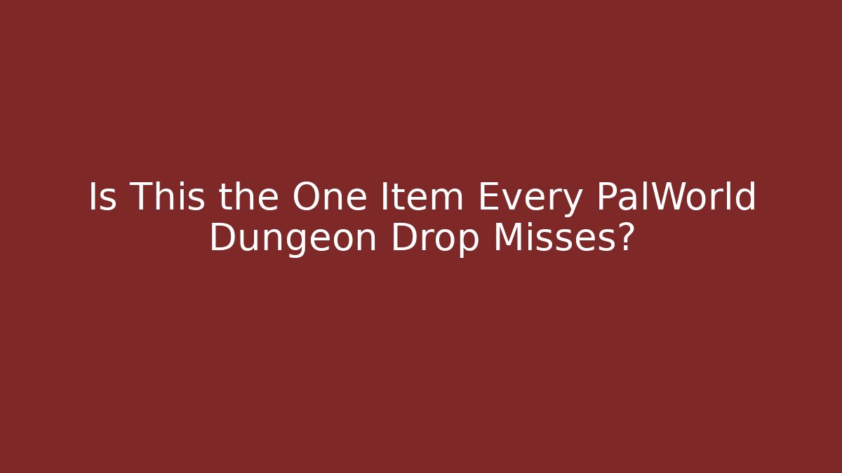 Is This the One Item Every PalWorld Dungeon Drop Misses?