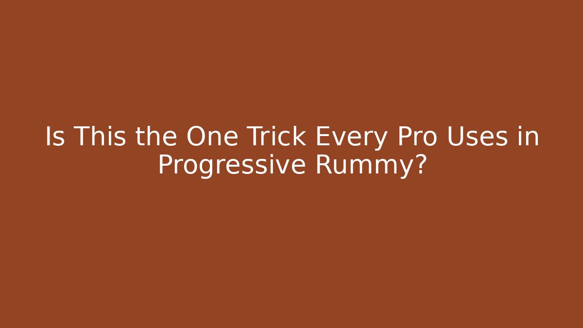 Is This the One Trick Every Pro Uses in Progressive Rummy?