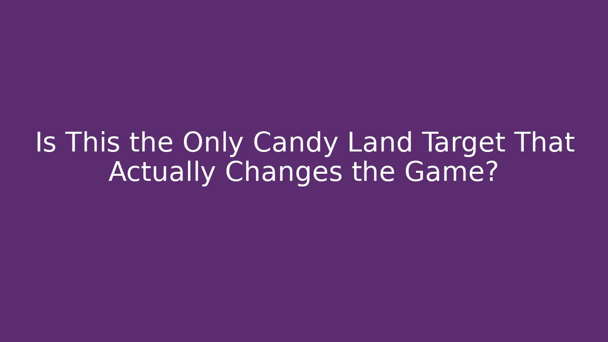 Is This the Only Candy Land Target That Actually Changes the Game? - Create More Assets