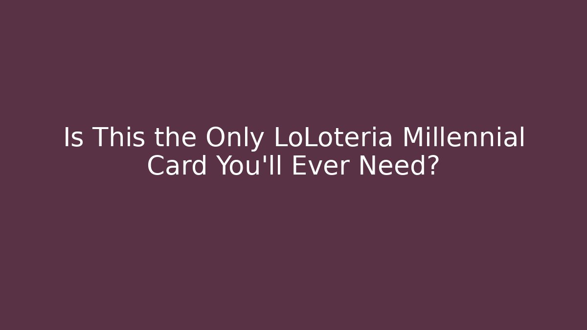 Is This the Only LoLotería Millennial Card You'll Ever Need?