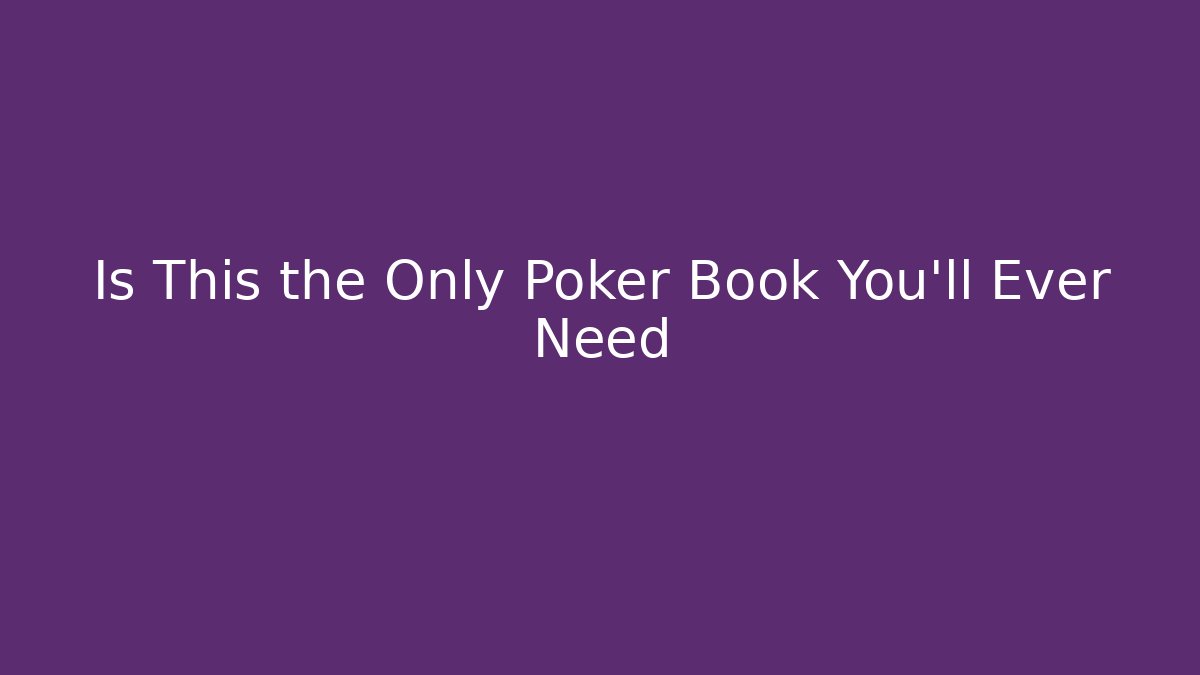 Is This the Only Poker Book You'll Ever Need