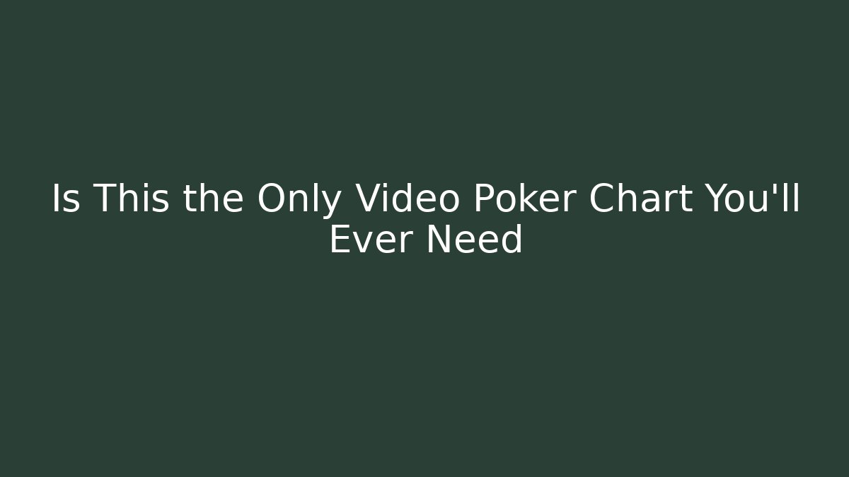 Is This the Only Video Poker Chart You'll Ever Need