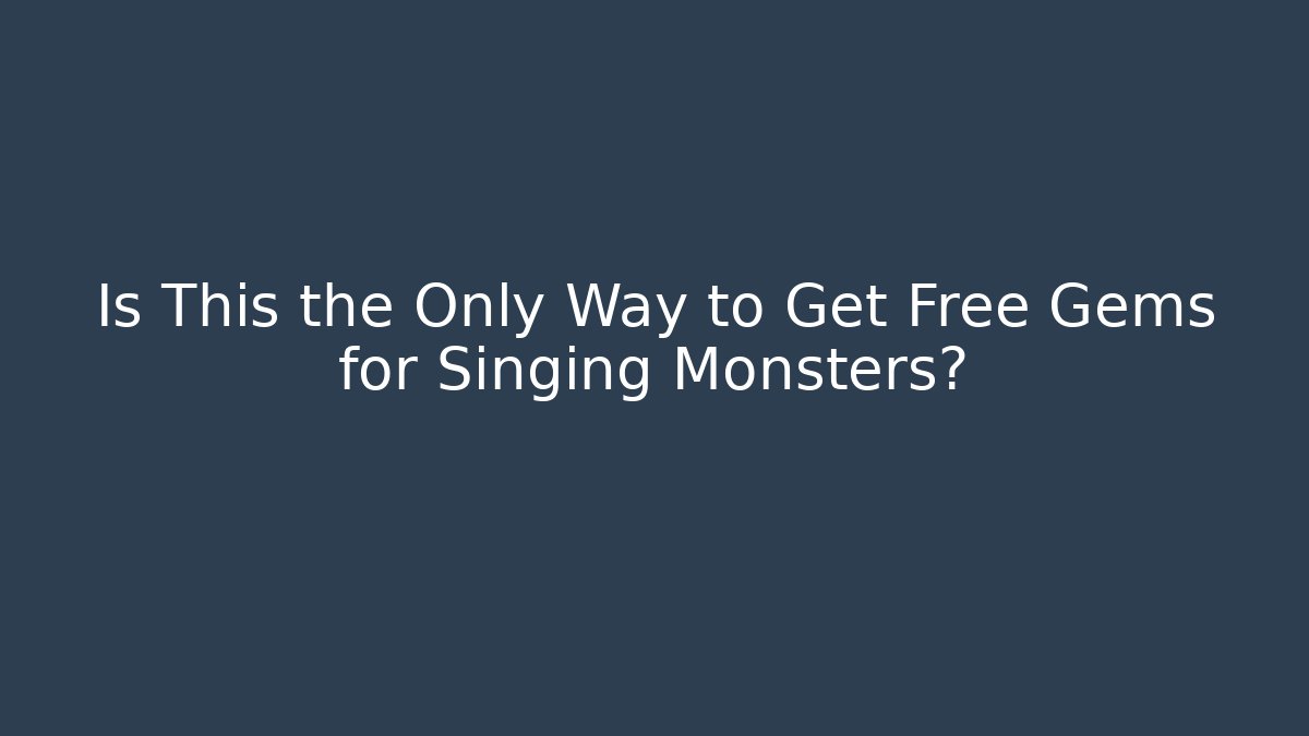 Is This the Only Way to Get Free Gems for Singing Monsters?