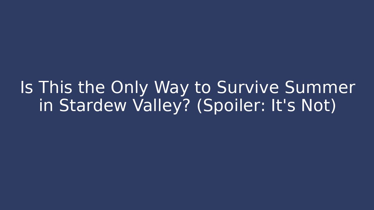 Is This the Only Way to Survive Summer in Stardew Valley? (Spoiler: It’s Not)
