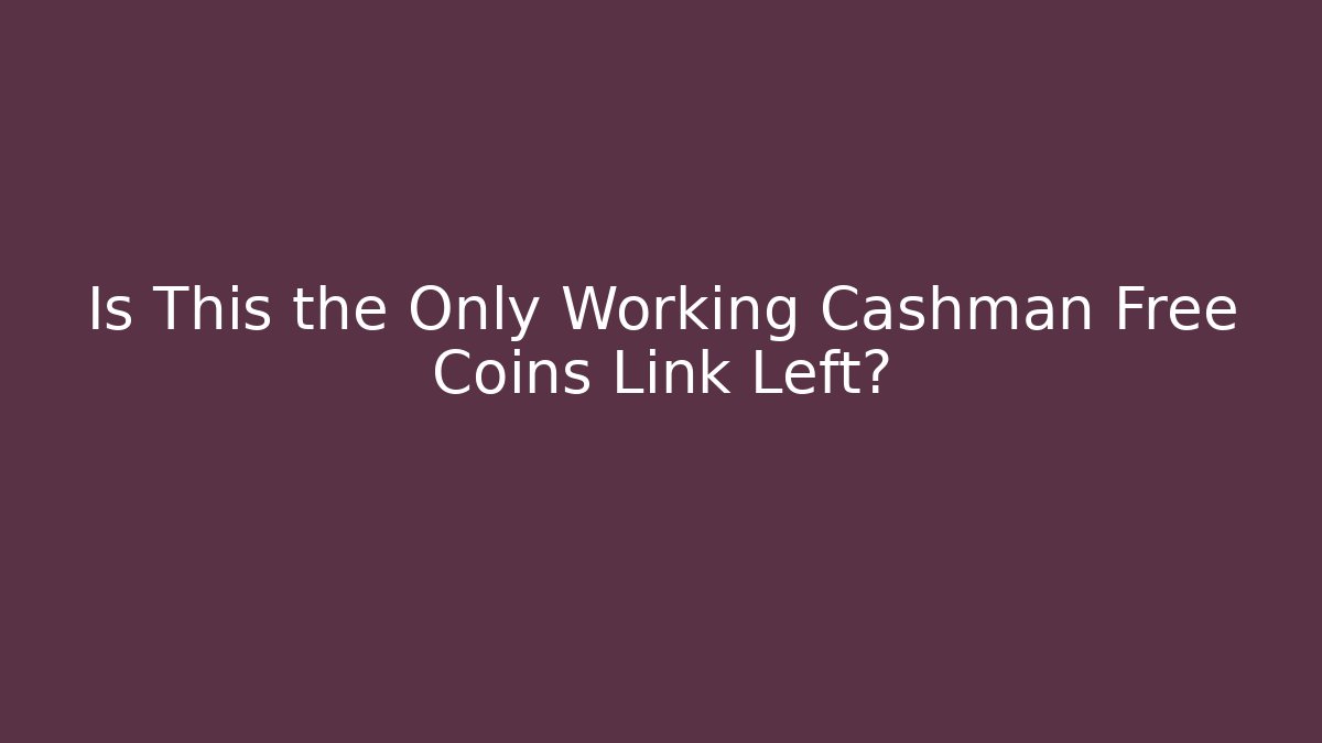 Is This the Only Working Cashman Free Coins Link Left?