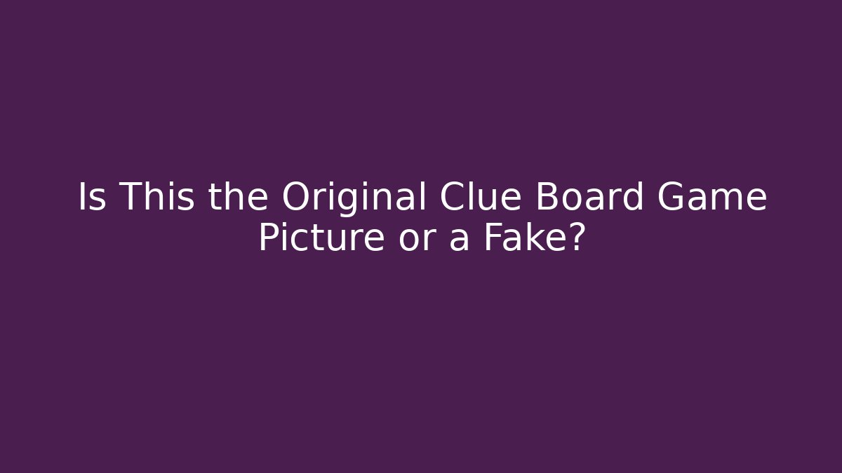 Is This the Original Clue Board Game Picture or a Fake?