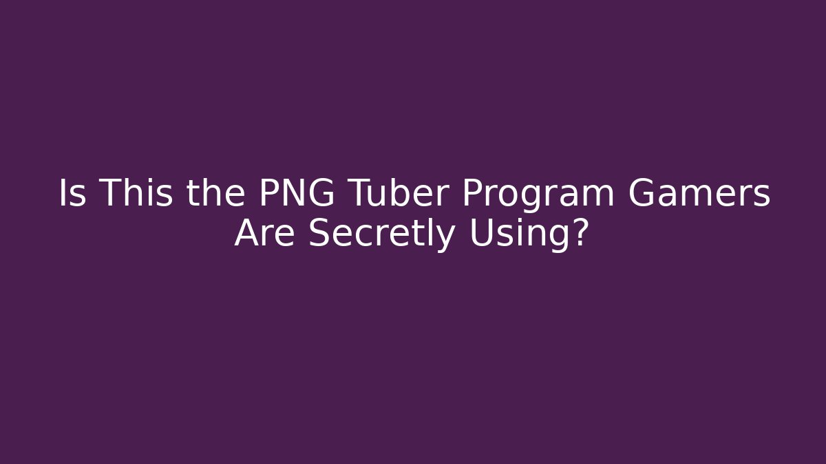 Is This the PNG Tuber Program Gamers Are Secretly Using?