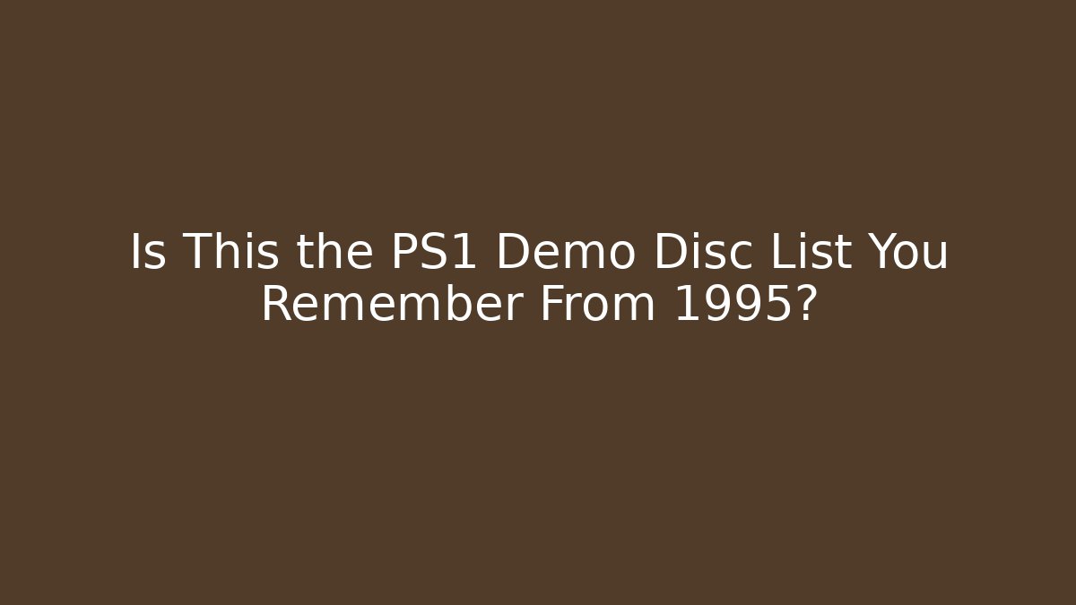 Is This the PS1 Demo Disc List You Remember From 1995?