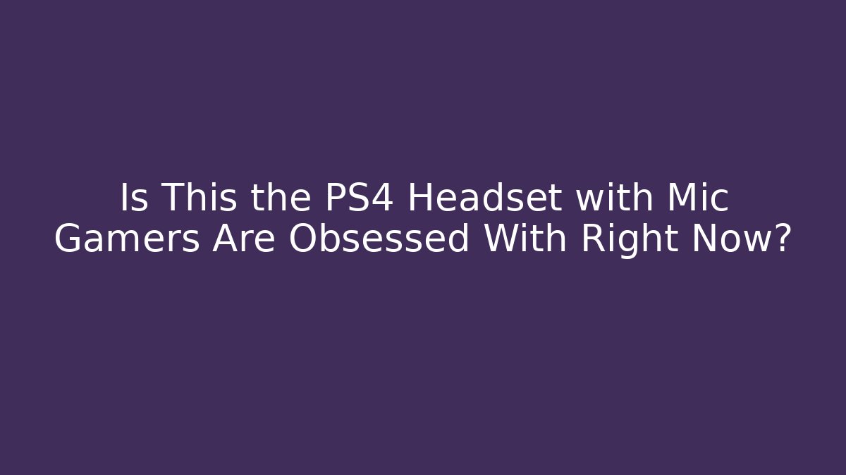 Is This the PS4 Headset with Mic Gamers Are Obsessed With Right Now?