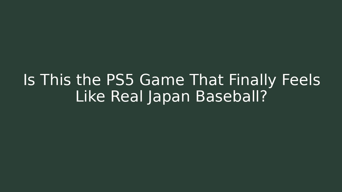Is This the PS5 Game That Finally Feels Like Real Japan Baseball?