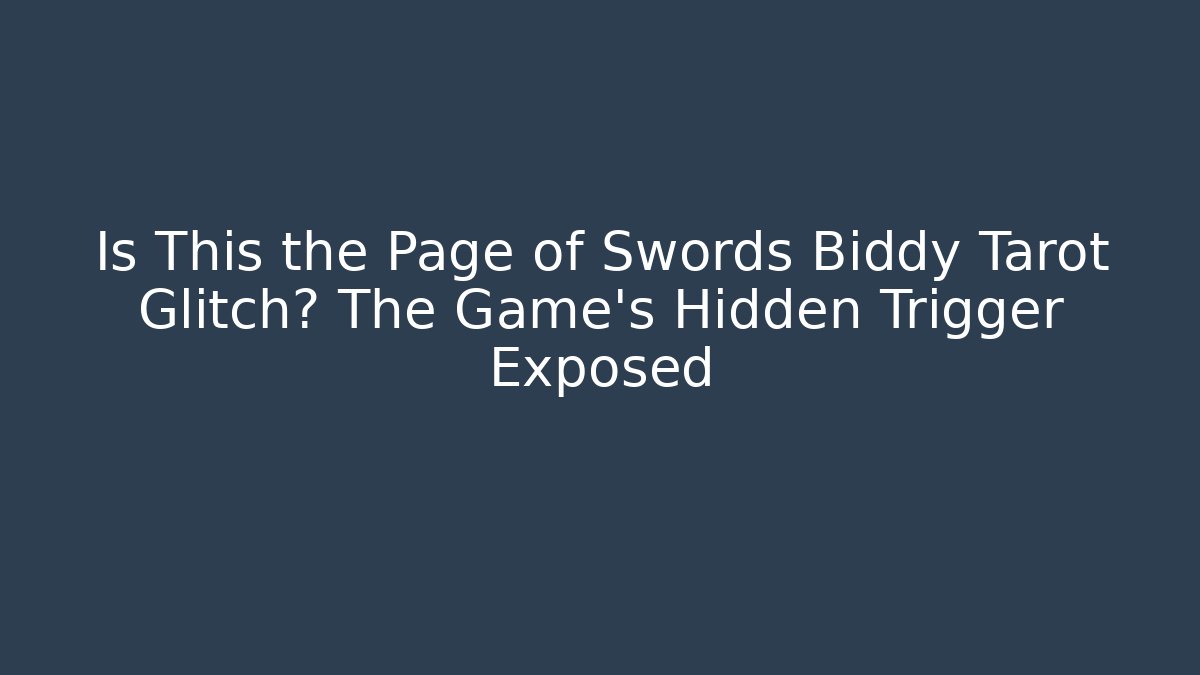 Is This the Page of Swords Biddy Tarot Glitch? The Game's Hidden Trigger Exposed