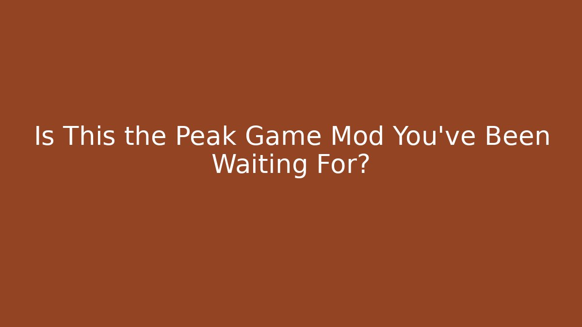 Is This the Peak Game Mod You've Been Waiting For?