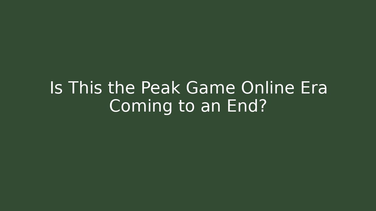 Is This the Peak Game Online Era Coming to an End?