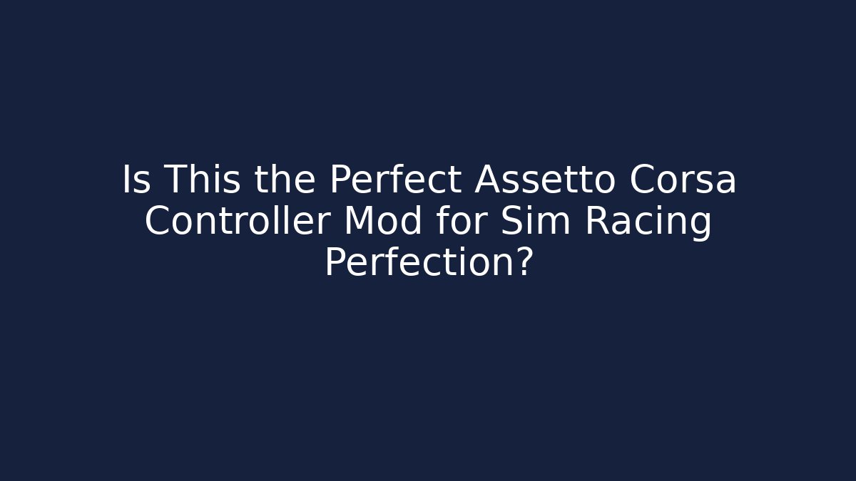 Is This the Perfect Assetto Corsa Controller Mod for Sim Racing Perfection? - Create More Assets