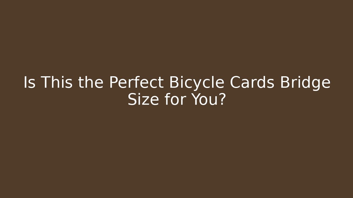 Is This the Perfect Bicycle Cards Bridge Size for You? - Create More Assets