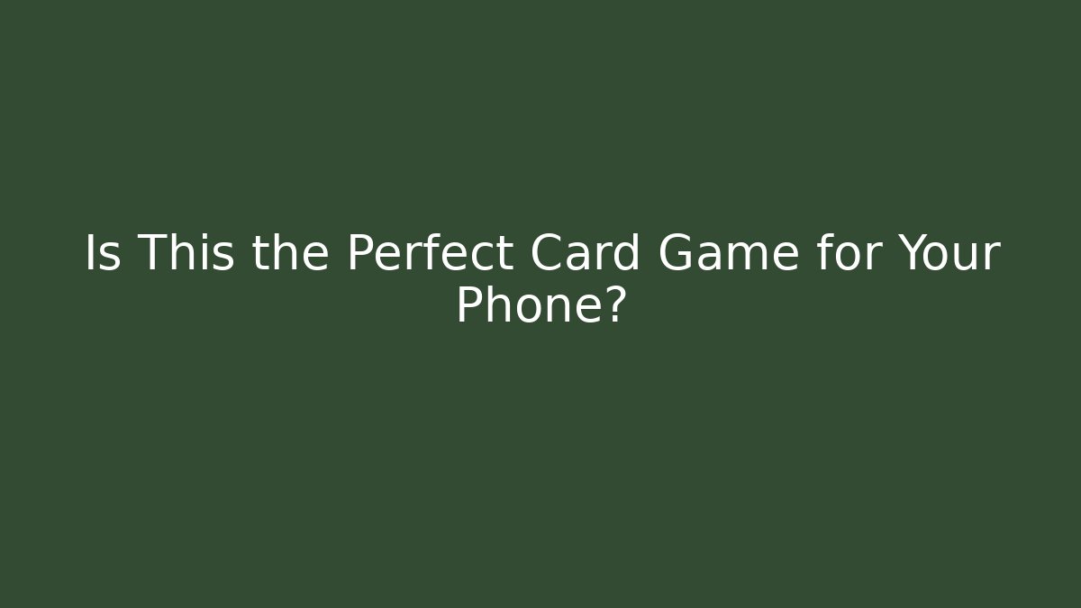 Is This the Perfect Card Game for Your Phone?