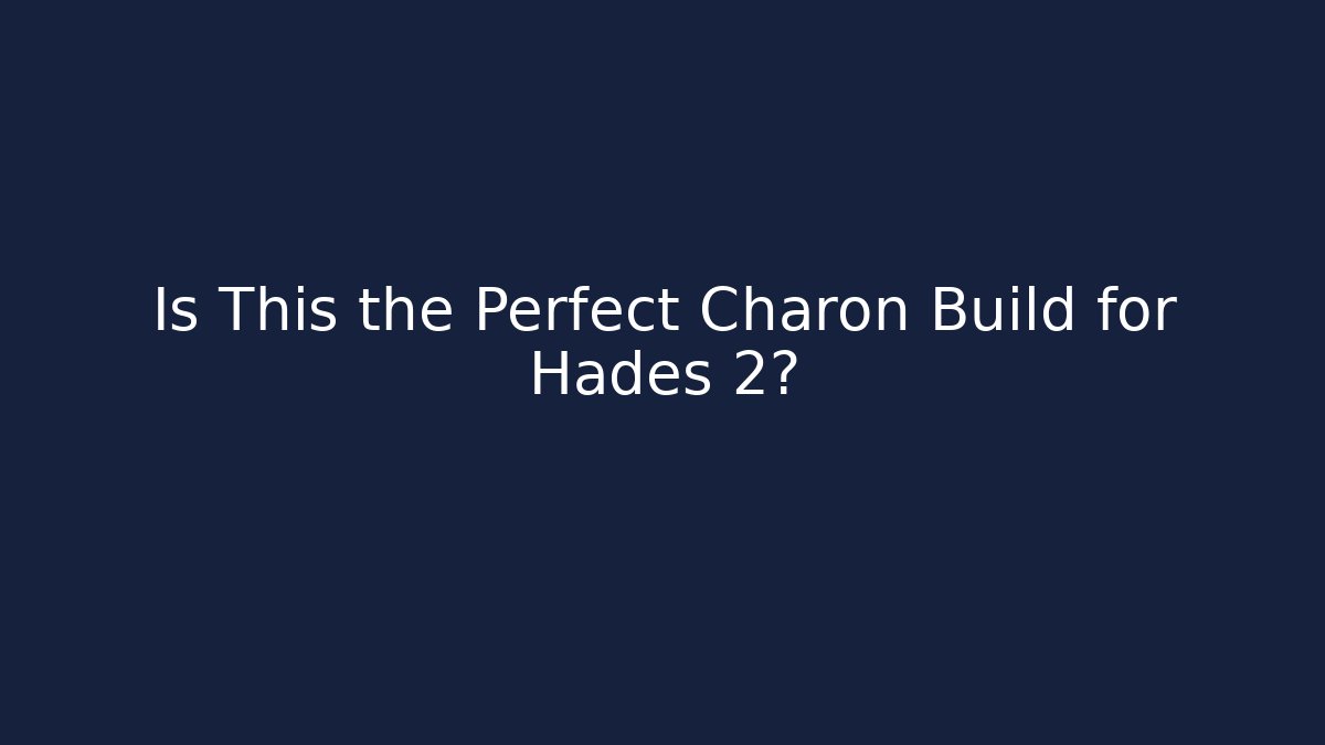 Is This the Perfect Charon Build for Hades 2?