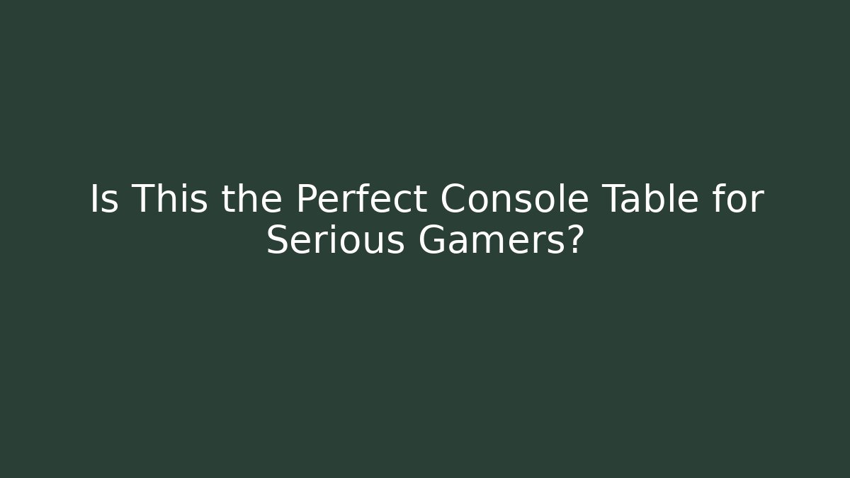 Is This the Perfect Console Table for Serious Gamers?
