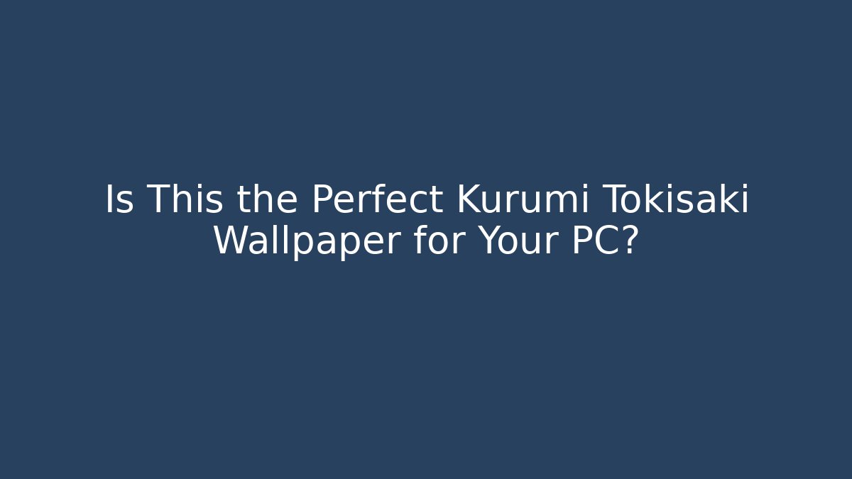 Is This the Perfect Kurumi Tokisaki Wallpaper for Your PC?