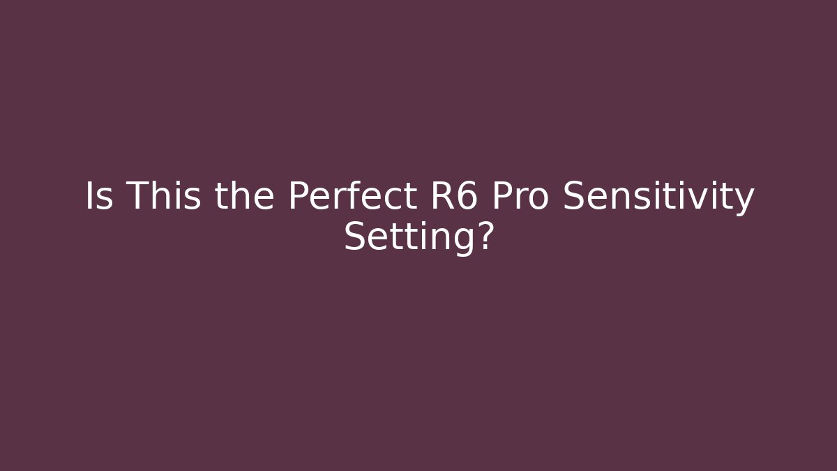 Is This the Perfect R6 Pro Sensitivity Setting?