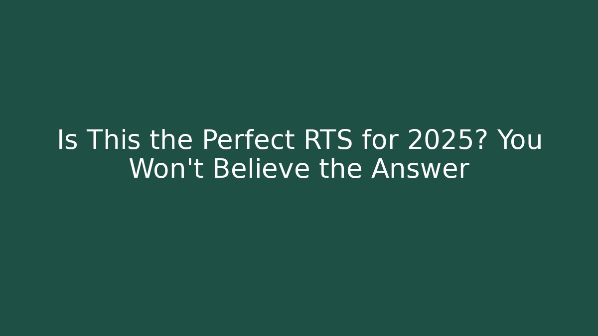 Is This the Perfect RTS for 2025? You Won't Believe the Answer