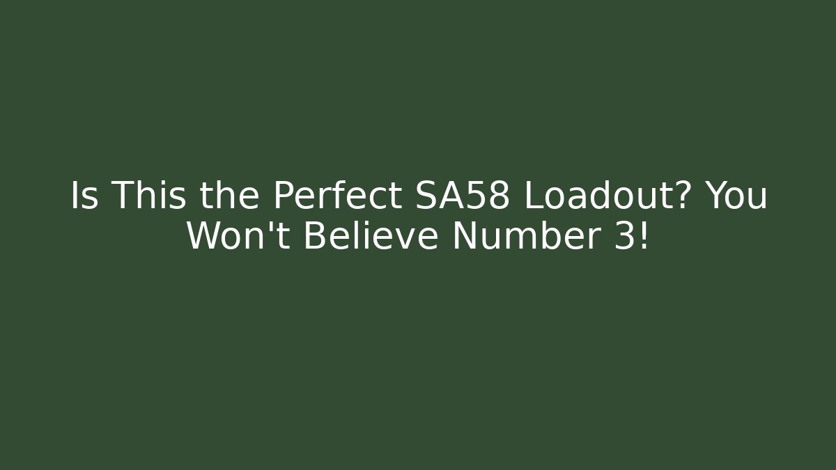 Is This the Perfect SA58 Loadout? You Won't Believe Number 3!