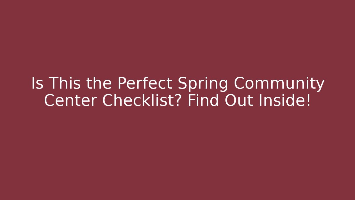 Is This the Perfect Spring Community Center Checklist? Find Out Inside!