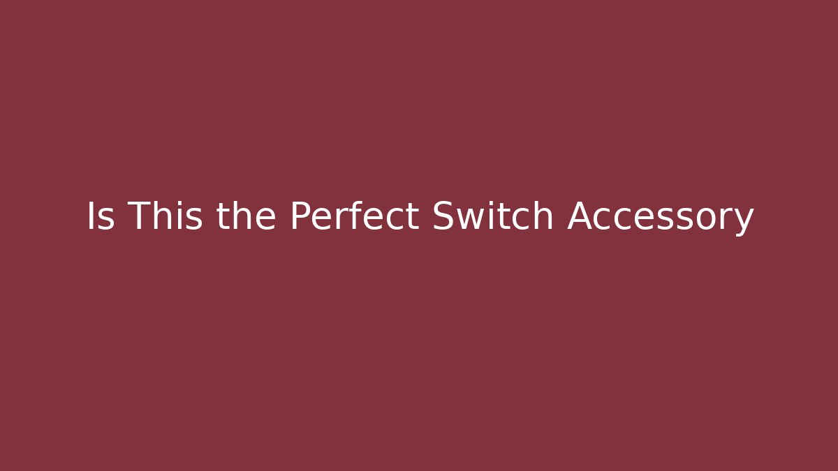 Is This the Perfect Switch Accessory