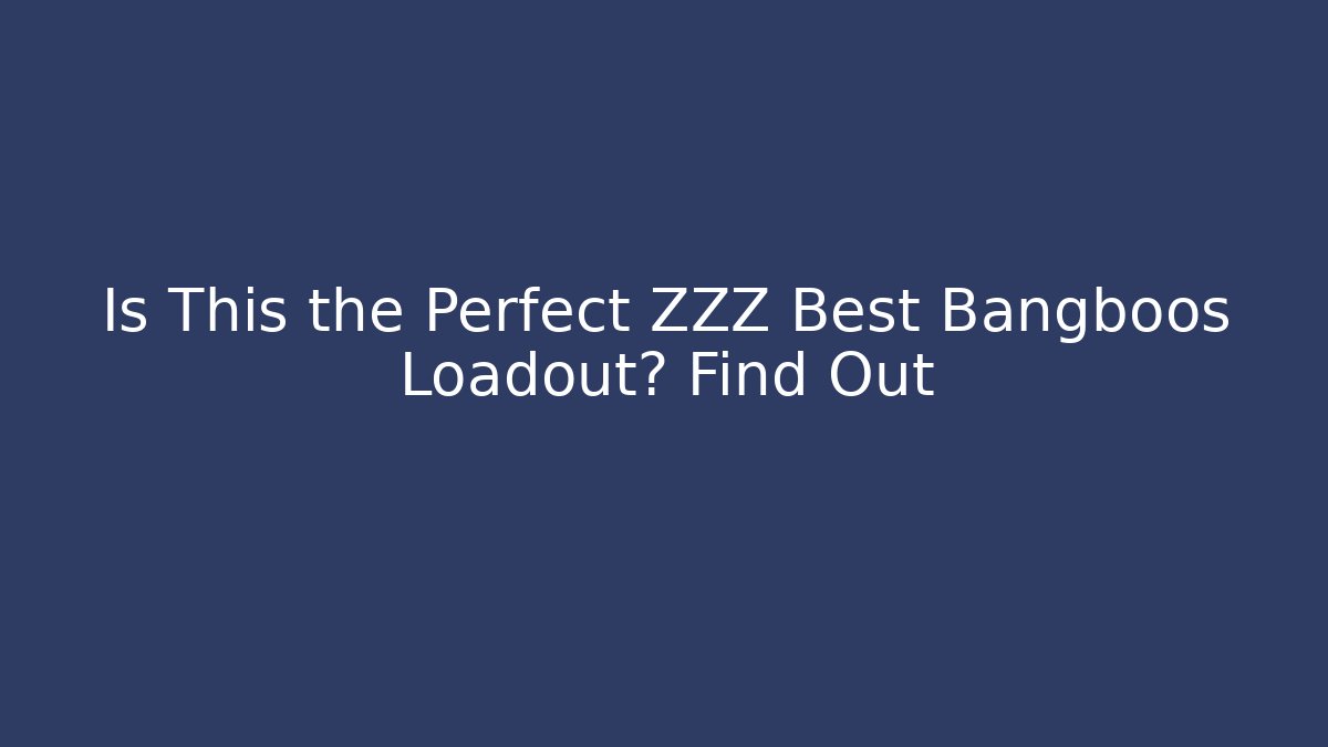 Is This the Perfect ZZZ Best Bangboos Loadout? Find Out