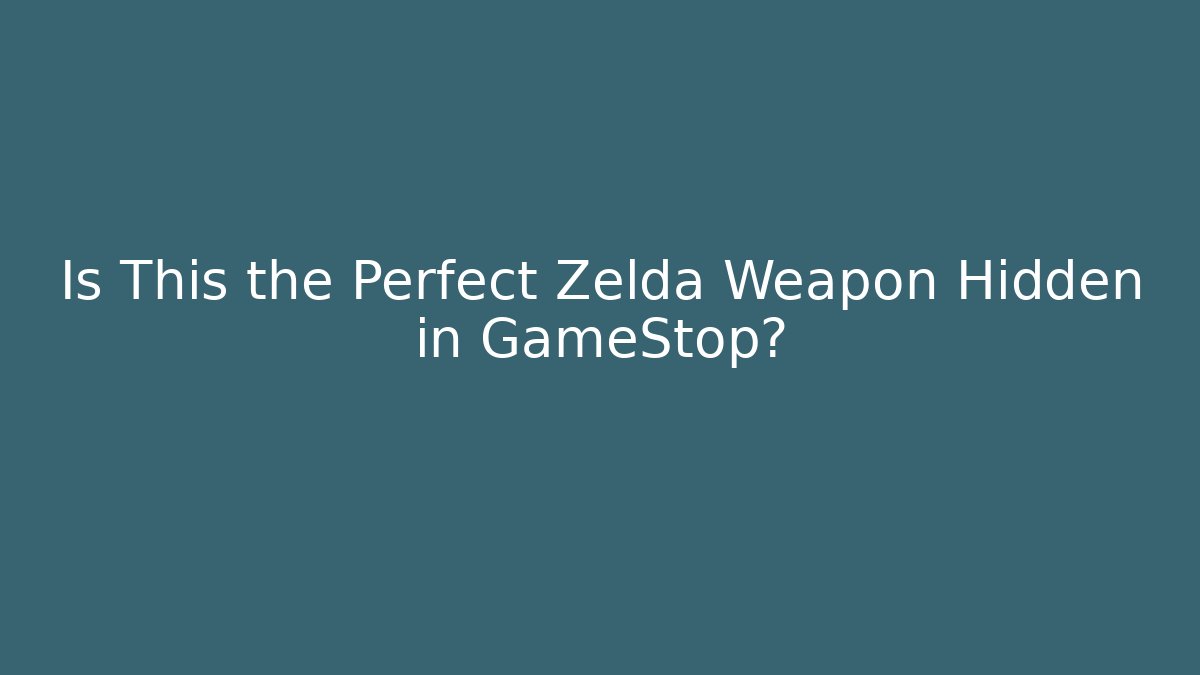Is This the Perfect Zelda Weapon Hidden in GameStop?