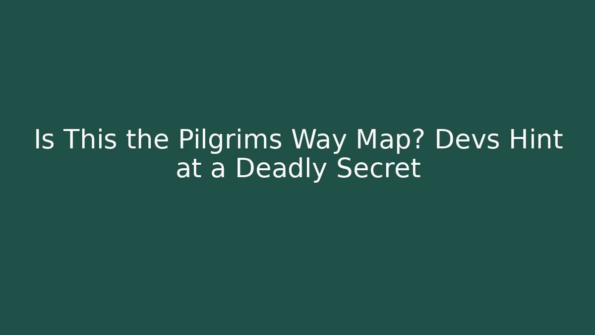 Is This the Pilgrims Way Map? Devs Hint at a Deadly Secret - Create More Assets