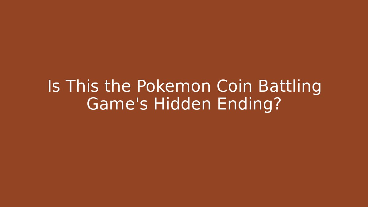 Is This the Pokemon Coin Battling Game's Hidden Ending?