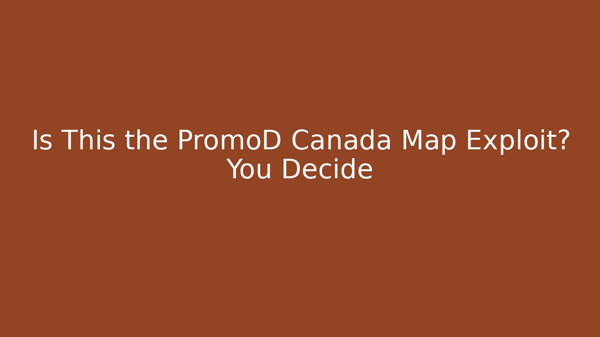 Is This the PromoD Canada Map Exploit? You Decide - Create More Assets