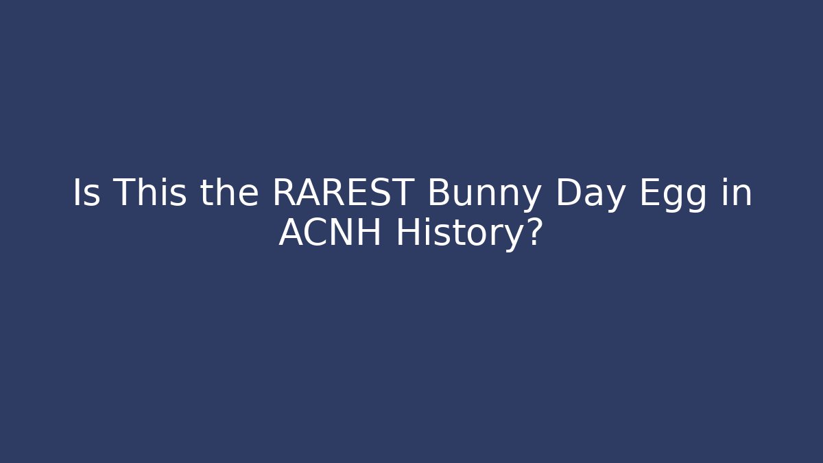 Is This the RAREST Bunny Day Egg in ACNH History?