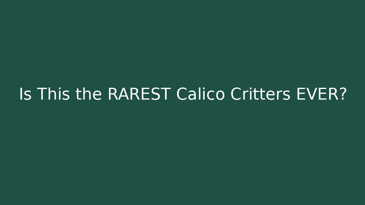 Is This the RAREST Calico Critters EVER?