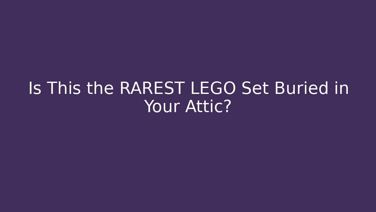 Is This the RAREST LEGO Set Buried in Your Attic?