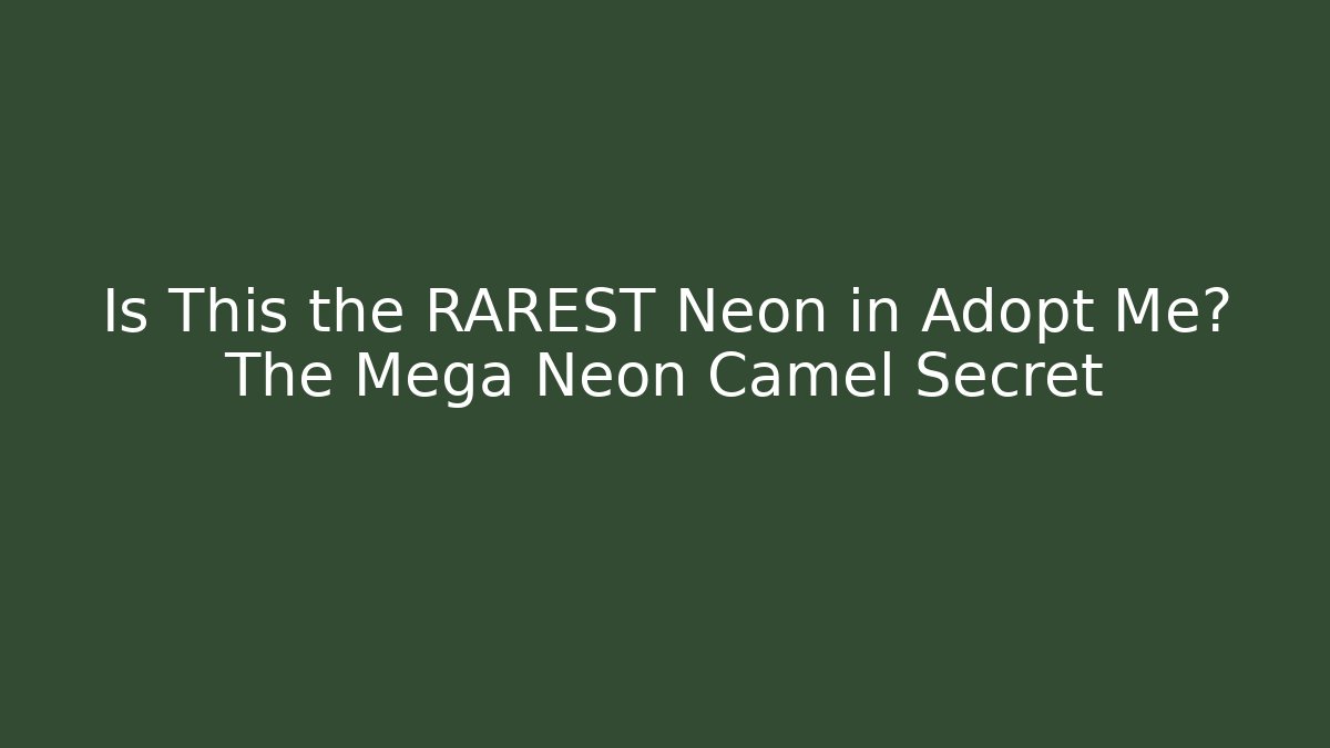 Is This the RAREST Neon in Adopt Me? The Mega Neon Camel Secret